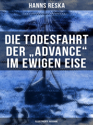 cover image of Die Todesfahrt der "Advance" im ewigen Eise (Illustrierte Ausgabe)